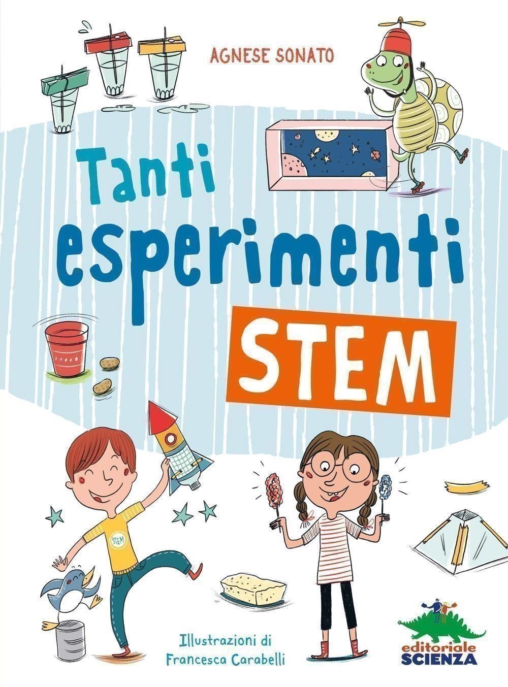 Libro Nuovo - Sonato Agnese - Tanti Esperimenti Stem  - Editoriale Scienza