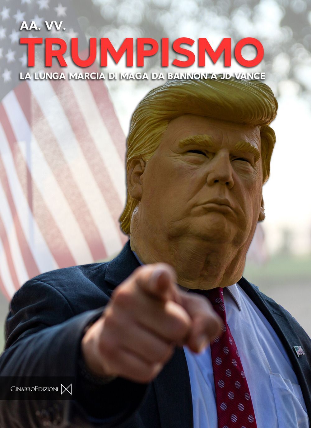 Libro Nuovo - Trumpismo. La Lunga Marcia Di Maga Da Bannon A JD Vance  - Cinabro