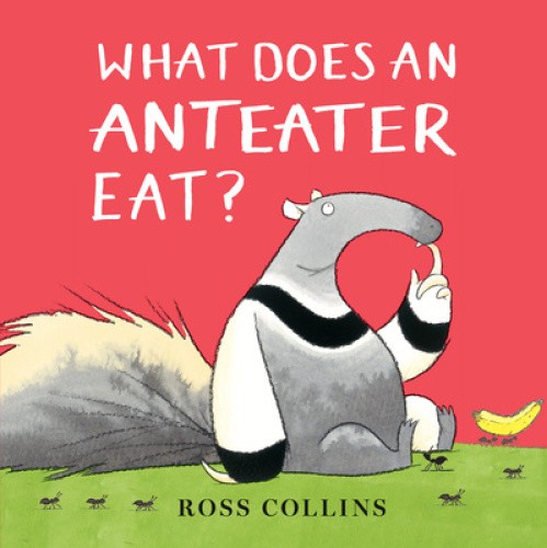 What Does an Anteater Eat? by Ross Collins