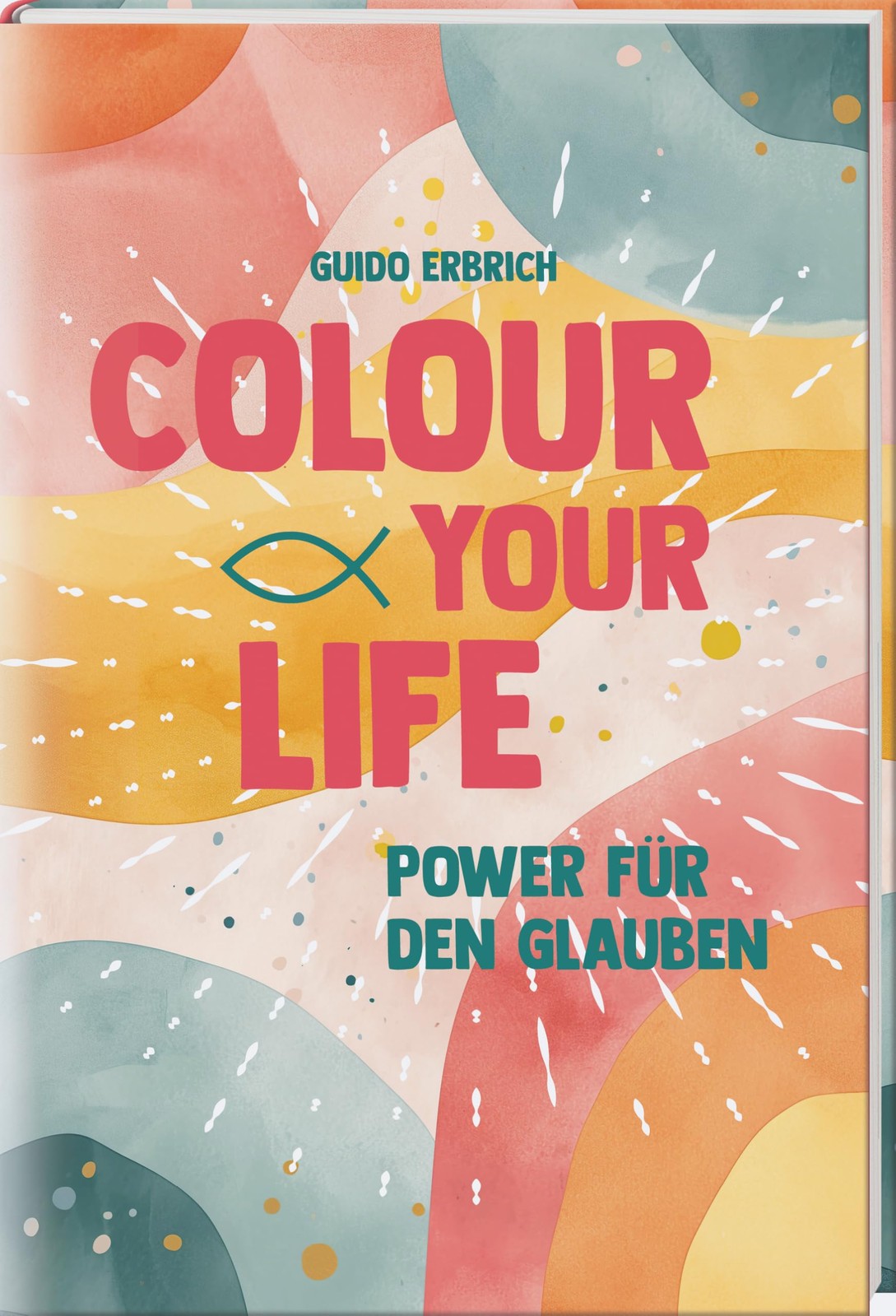Guido Erbrich Colour your life: Power für den Glauben. Christ (Copertina rigida)