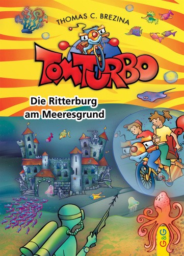 Tom Turbo: Die Ritterburg am Meeresgrund [German] by Brezina, Thomas C.