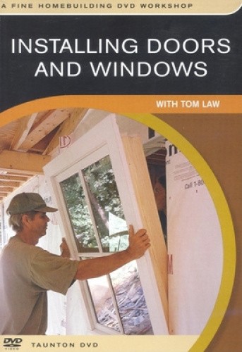Installing Doors and Windows (Fine Homebuilding DVD Workshop) by Tom Law