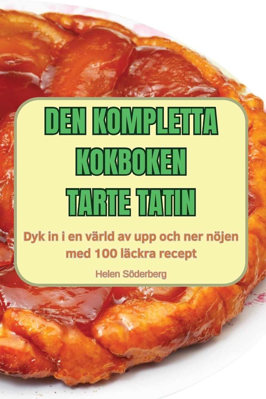 Den Kompletta Kokboken Tarte Tatin (Tascabile)