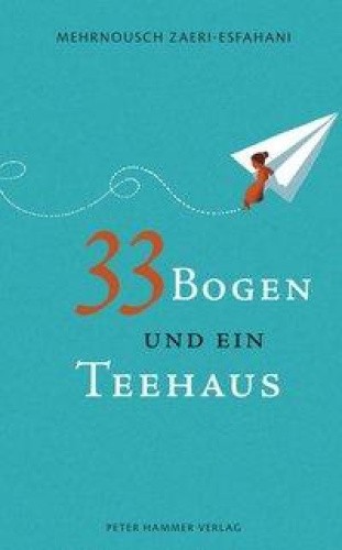 33 Bogen und ein Teehaus [German] by Zaeri-Esfahani, Mehrnousch