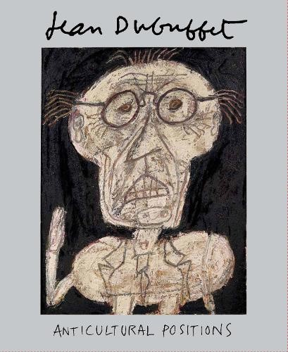 Jean Dubuffet: Anticultural Positions by Anny Aviram