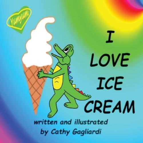 I Love Ice Cream by Gagliardi, Cathy