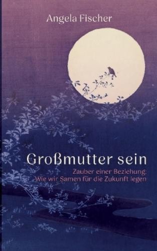 Angela Fischer Großmutter sein (Tascabile)