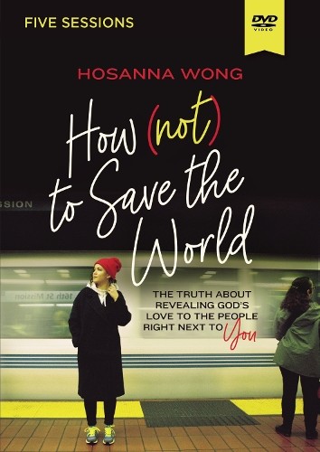 Hosanna Wong How (Not) to Save the World Video Study (DVD)