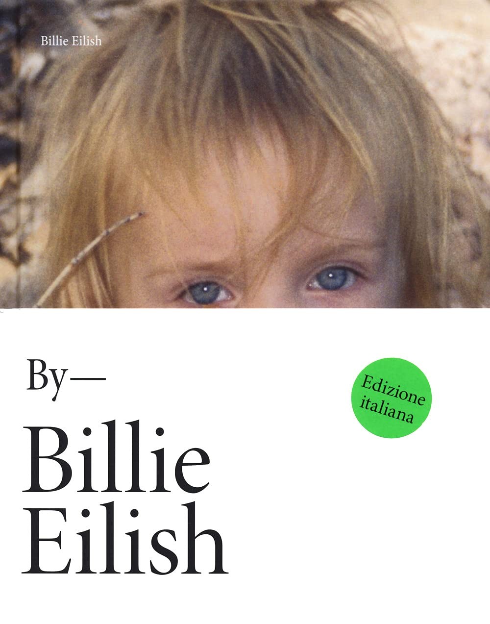 9788891832221 Billie Eilish By Billie Eilish. Edizione Italiana - Billie Eilish