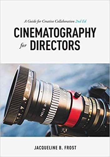 Cinematography for Directors, 2nd Edition: A Guide for Creative Collaboration