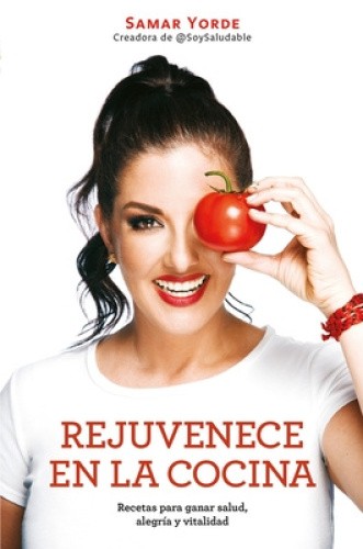 Rejuvenece En La Cocina: Recetas Para Ganar Salud, Alegria y Vitalidad /