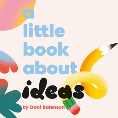 A Little Book about Ideas by Dani Balenson