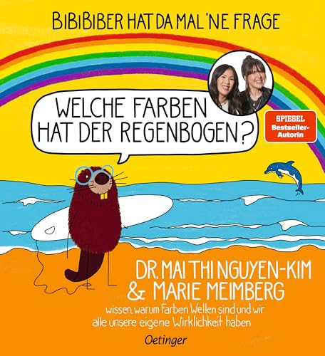 Bibibiber Hat Da Mal 'Ne Frage. Welche Farben Hat Der Regenbogen?: Dr. Mai Thi Nguyen-Kim & Marie Meimberg Wissen, Warum Farben Wellen Sind Und Wir Al