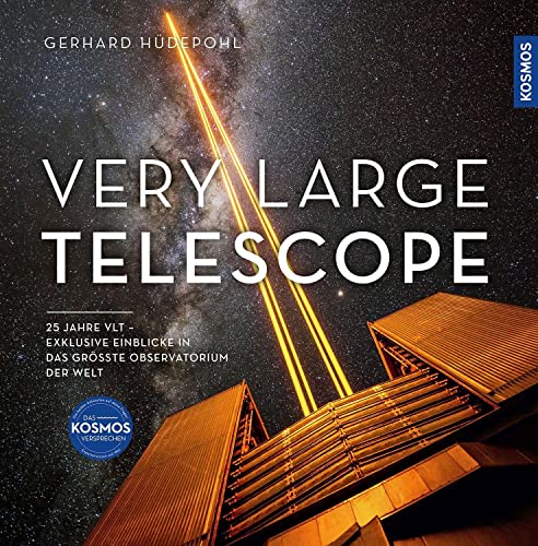 Very Large Telescope: 25 Jahre Vlt: Exklusive Einblicke In Das Größte Observatorium Der Welt Und Die Meilensteine Astronomischer Entdeckungen