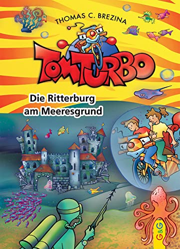 Tom Turbo: Die Ritterburg Am Meeresgrund (Tom Turbo: Turbotolle Leseabenteuer)