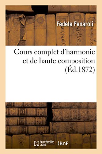 Cours Complet D'Harmonie Et De Haute Composition