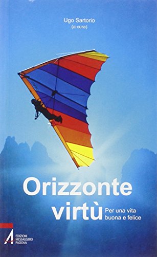 Orizzonte Virtù. Per Una Vita Buona E Felice