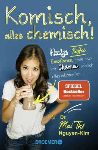 Komisch, Alles Chemisch!: Handys, Kaffee, Emotionen - Wie Man Mit Chemie Wirklich Alles Erklären Kann | Von Der Autorin Des Bestsellers 'Die Kleinste