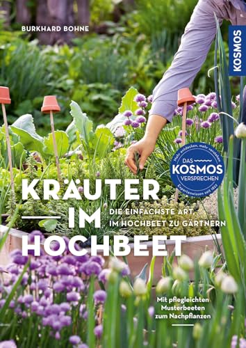 Kräuter Im Hochbeet: Die Einfachste Art, Im Hochbeet Zu Gärtnern - Mit 16 Pflegeleichten Musterbeeten Zum Einfachen Nachpflanzen
