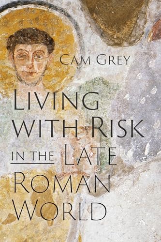Living With Risk In The Late Roman World