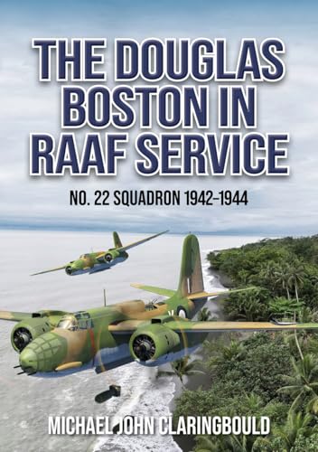 The Douglas Boston In Raaf Service: No. 22 Squadron 1942-1944
