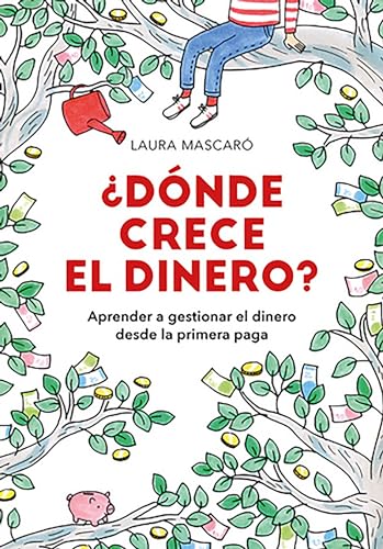 ¿Dónde Crece El Dinero?/ Where Does Money Grow?: Apprender A Gestionar El Dinero Desde La Primera Mesada