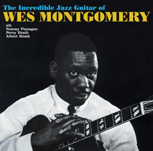 The Incredible Jazz Guitar of Wes Montgomery by Montgomery Wes