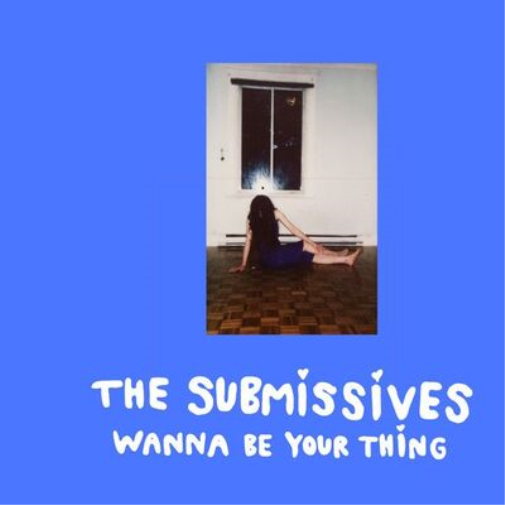 The Submissives Wanna Be Your Thing (Vinyl LP) 12" Album