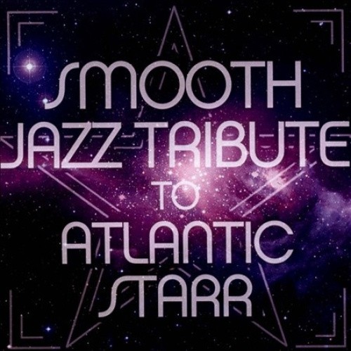 Smooth Jazz Tribute to Atlanic Starr by ATLANTIC STARR TRIBUTE