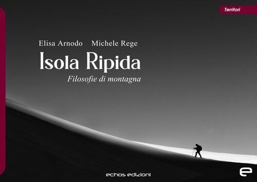 Libri Arnodo Elisa / Michele Rege - Isola Ripida. Filosofie Di Montagna