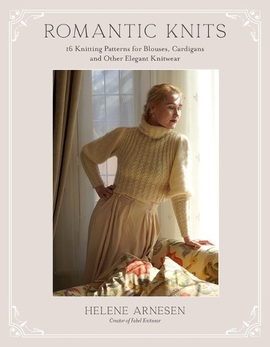 Romantic Knits: 16 Knitting Patterns for Blouses, Cardigans and Other Elegant