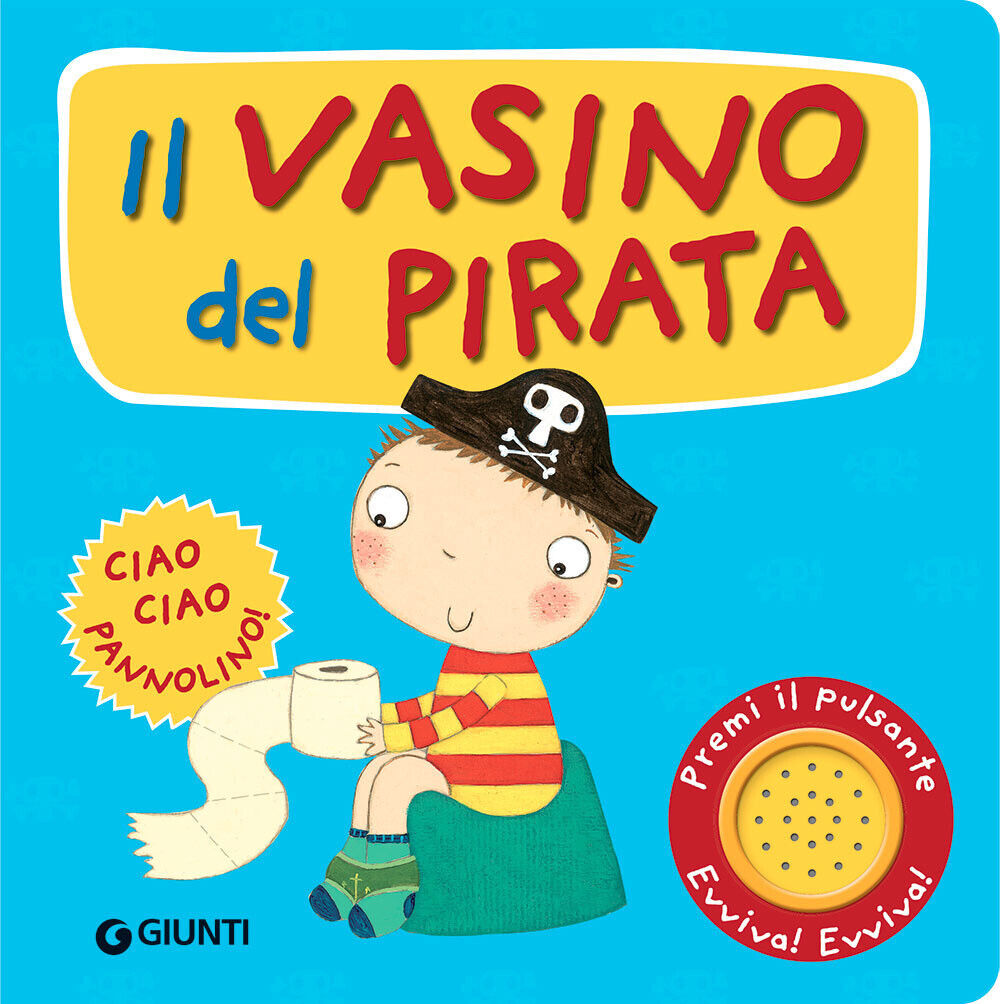 Il vasino del pirata. Premi il pulsante. Evviva! Evviva! Ediz. illustrata ...