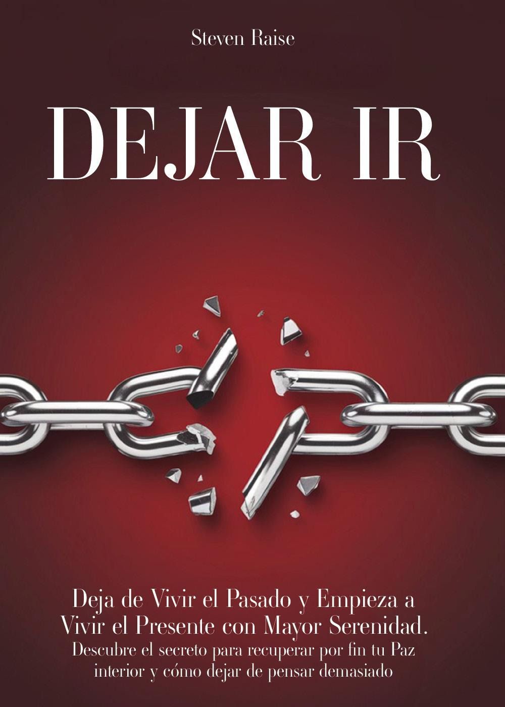 Libri Raise Steven - Dejar Ir. Deja De Vivir El Pasado Y Empieza A Vivir El Pres