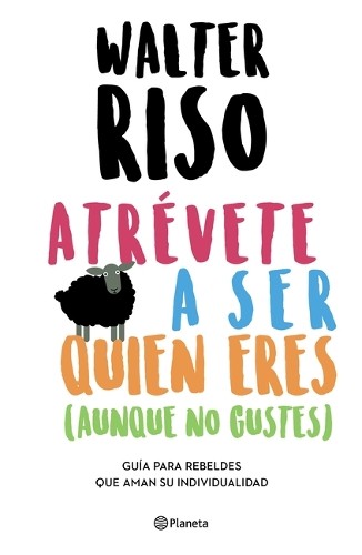 Walter Riso Atrévete a Ser Quien Eres: Guía Para Rebeldes Que Aman S (Tascabile)