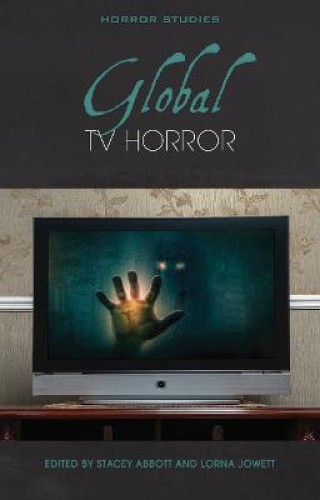 Global TV Horror (Horror Studies) by Stacey Abbott [Paperback]