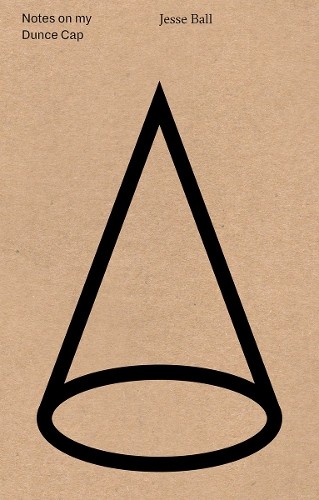 Jesse Ball Notes on My Dunce Cap (Tascabile)