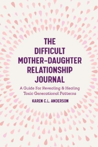 Karen C.L. Anderso The Difficult Mother-Daughter Relationship Journa (Tascabile)