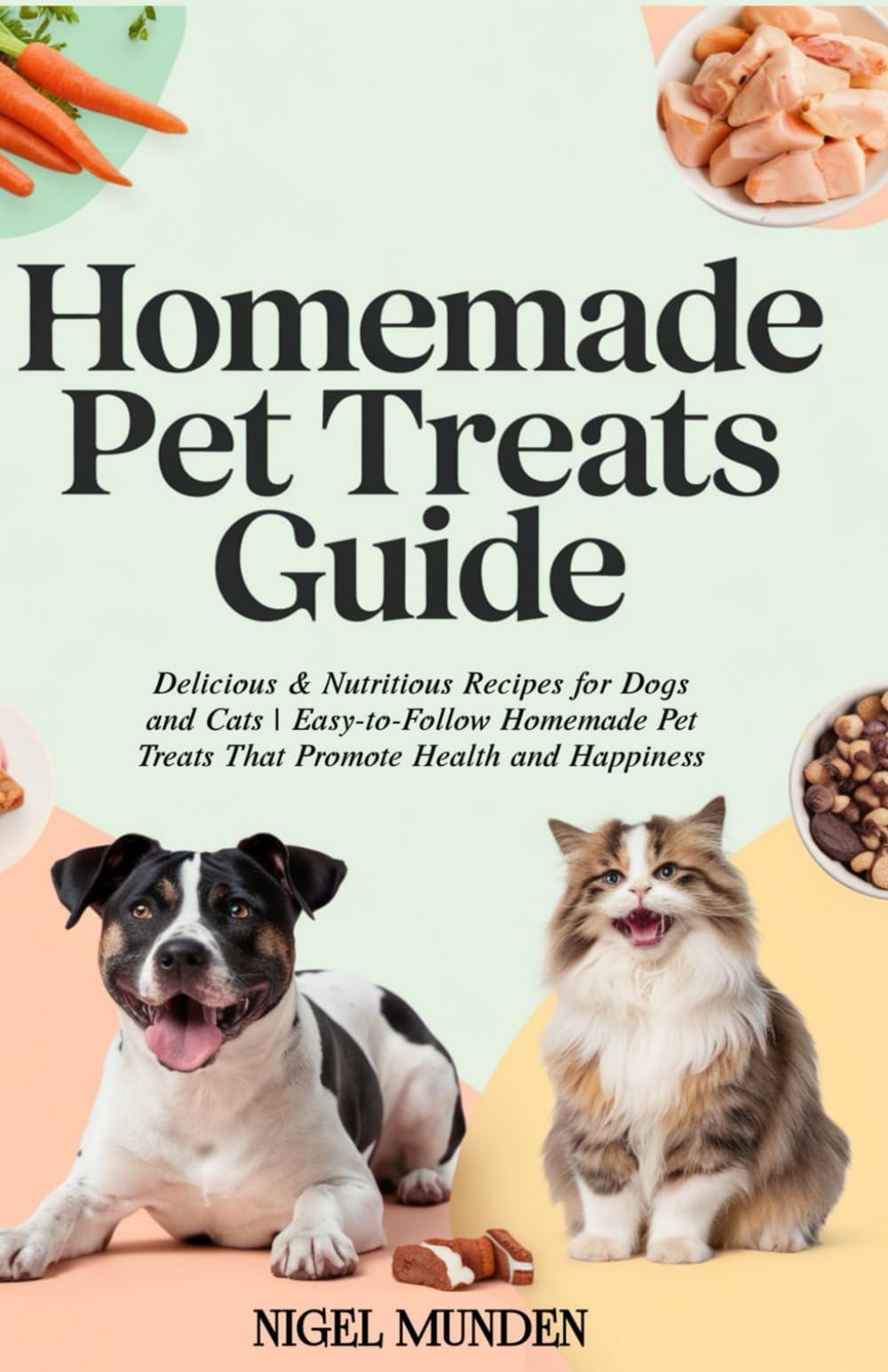 Nigel Munden Homemade Pet Treats Guide: Delicious & Nutritious Recip (Tascabile)