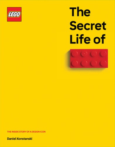 The Secret Life of Lego(r) Bricks: The Story of a Design Icon [Hardback]