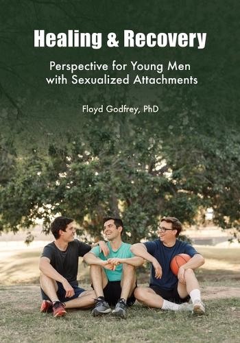 Floyd Godfrey Healing & Recovery - Perspective for Young Men with Se (Tascabile)