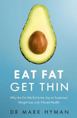 Eat Fat Get Thin: Why the Fat We Eat Is the Key to Sustained Weight Loss and