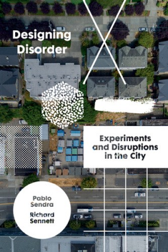 Designing Disorder: Experiments and Disruptions in the City by Sendra, Pablo