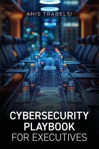 Anis Trabelsi Cybersecurity Playbook for Executives (Tascabile)