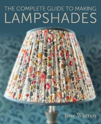 Jane Warren The Complete Guide to Making Lampshades (Tascabile)