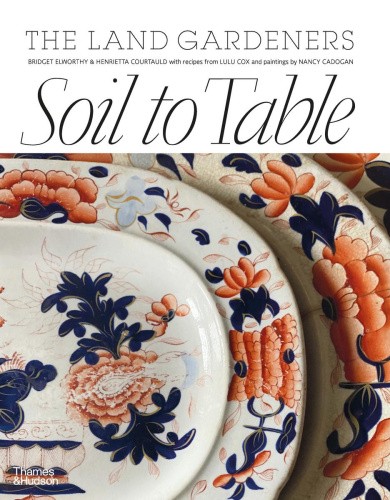Soil to Table: The Land Gardeners: Recipes for Healthy Soil and Food [Hardback]
