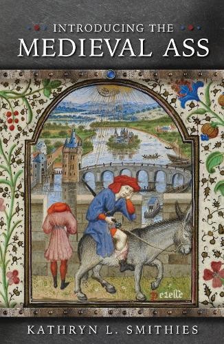 Kathryn L. Smithies Introducing the Medieval Ass (Tascabile) Medieval Animals