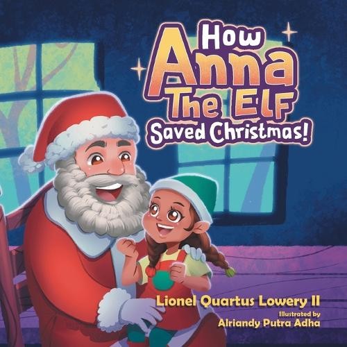 Lionel Quartus Lowery How Anna the Elf Saved Christmas (Tascabile)