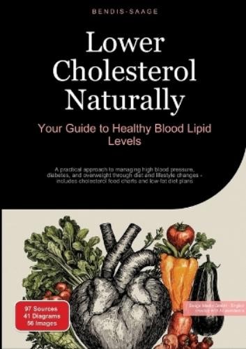 Bendis A I Saag Lower Cholesterol Naturally Your Guide to Healthy Bl (Tascabile)