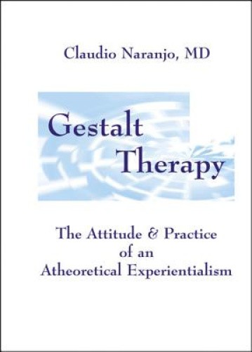 Gestalt Therapy: The Attitude and Practice of an Atheoretical Experientialism
