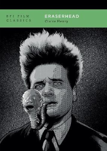 Eraserhead (BFI Film Classics) by Claire Henry [Paperback]